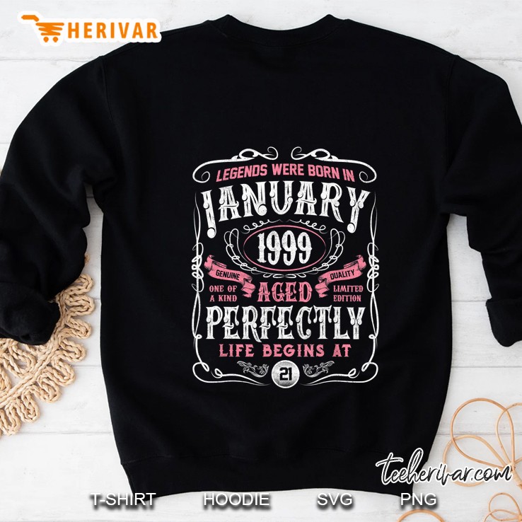 Legends Since January 1999 Aged Perfectly Life Begins At 21 Version2 Sweatshirt