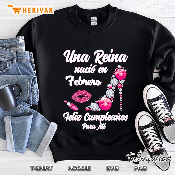 Una Reina Nacio En Febrero Feliz Cumpleanos Para Mi High Heels Version Sweatshirt