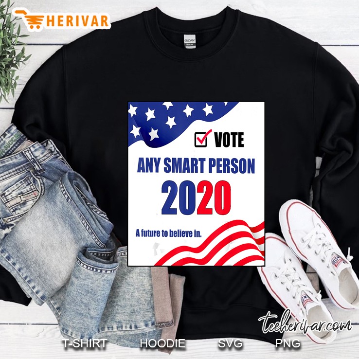 Vote Any Smart Person 2020 A Future To Believe In Sweatshirt
