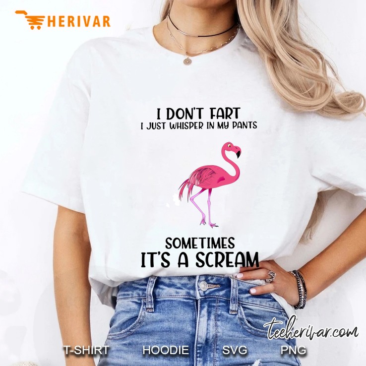 I Don’t Fart I Just Whisper In My Pants Sometimes It’s A Scream Flamingo Version Ladies Tee