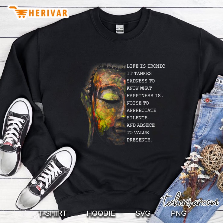 Life Is Ironic It Tankes Sadness To Know What Eappiness Is Sweatshirt