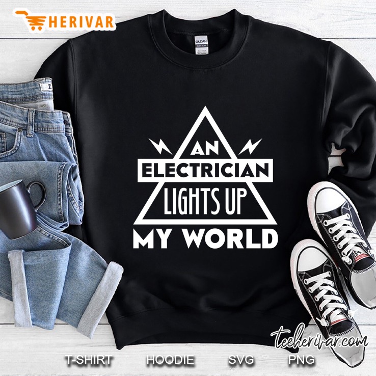 An Electrician Lights Up My World Sweatshirt