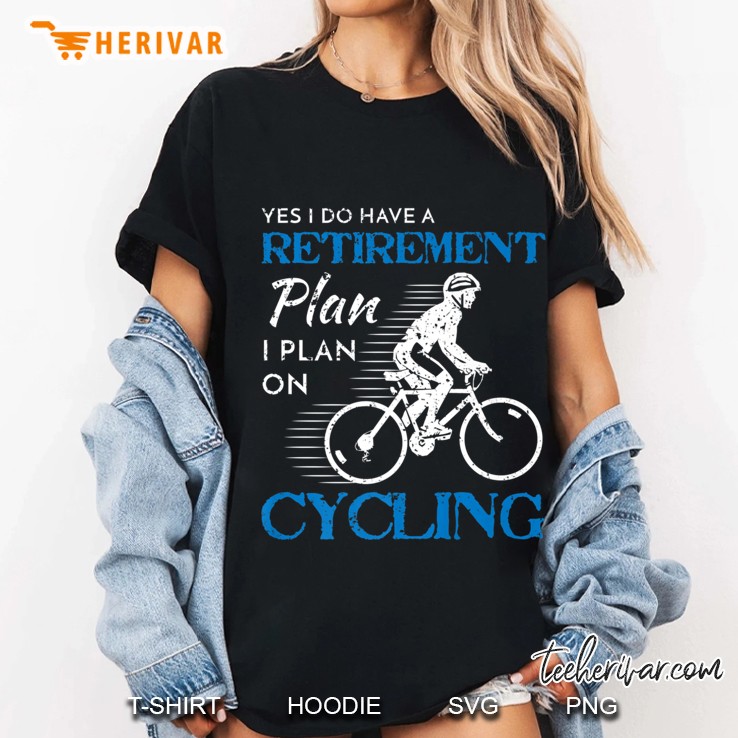 Yes I Do Have A Retirement Plan I Plan On Cycling Ladies Tee