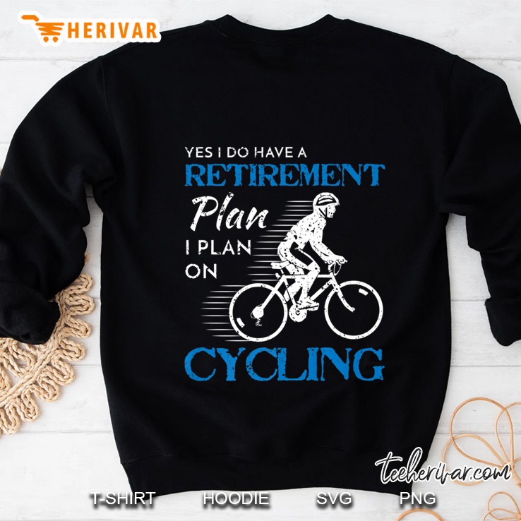 Yes I Do Have A Retirement Plan I Plan On Cycling Sweatshirt