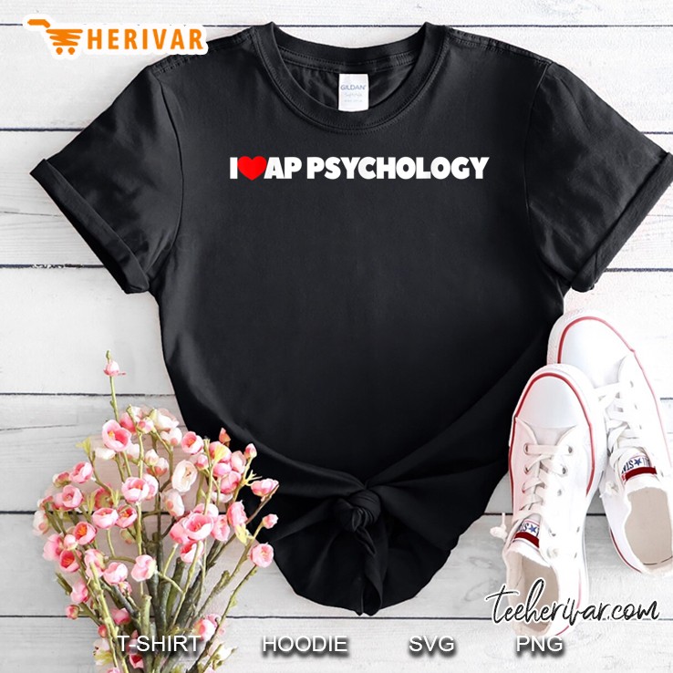 I Love (Heart) Ap Psychology Shirt