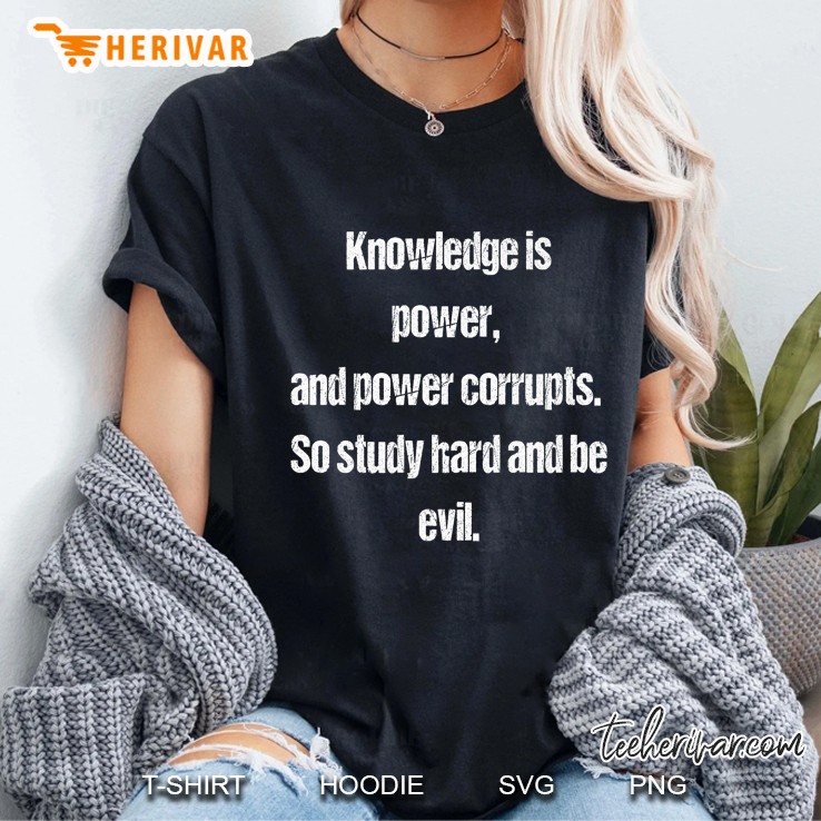 Knowledge Is Power And Power Corrupts Ladies Tee