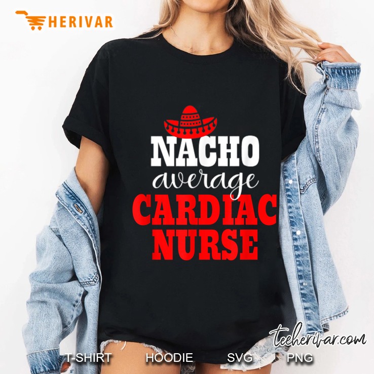 Nacho Average Cardiac Nurse Mexican Cinco De Mayo Ladies Tee