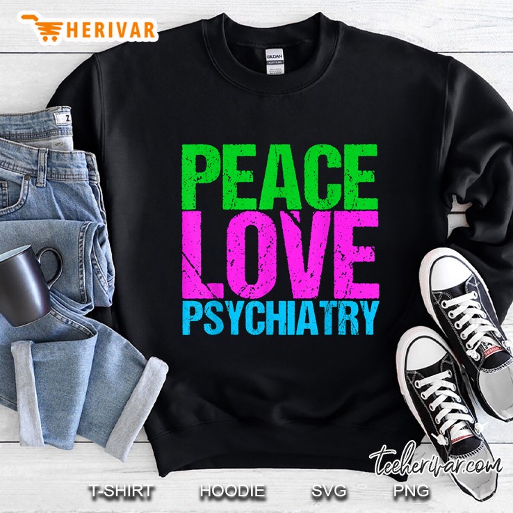 Peace Love Psychiatry Sweatshirt