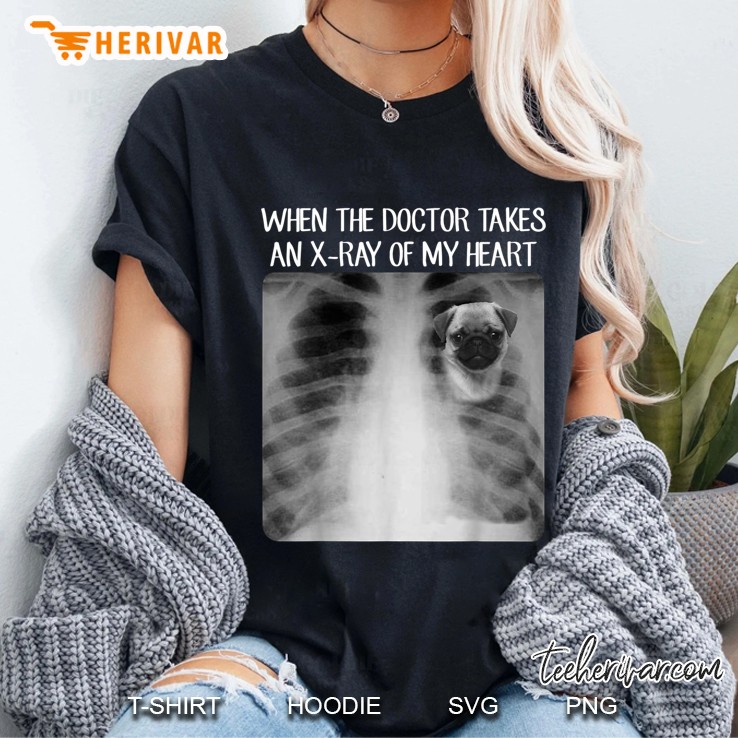 When The Doctor Takes An X-Ray Of My Heart Pug Lover Version Ladies Tee
