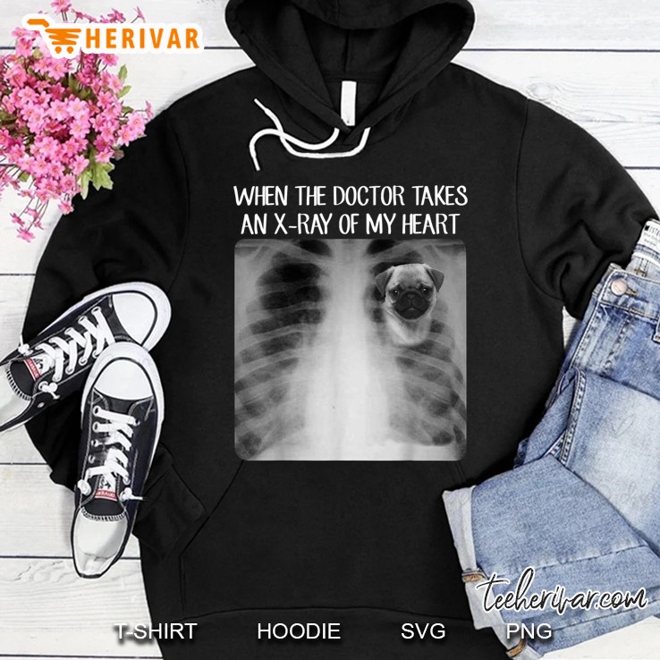 When The Doctor Takes An X-Ray Of My Heart Pug Lover Version Hoodie