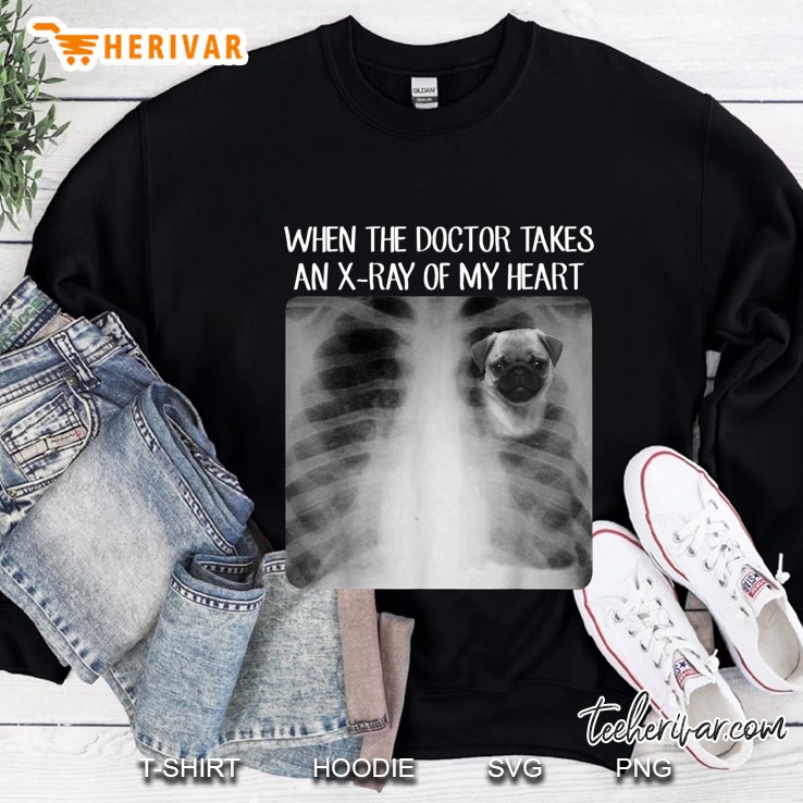 When The Doctor Takes An X-Ray Of My Heart Pug Lover Version Sweatshirt