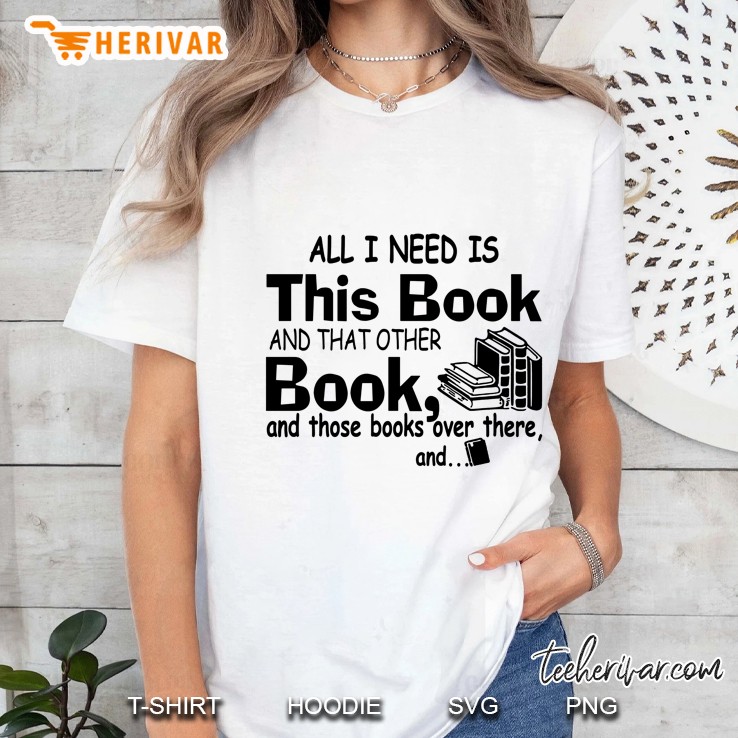 All I Need Is This Book And That Other Book And Those Books Over There And White Version2 Ladies Tee