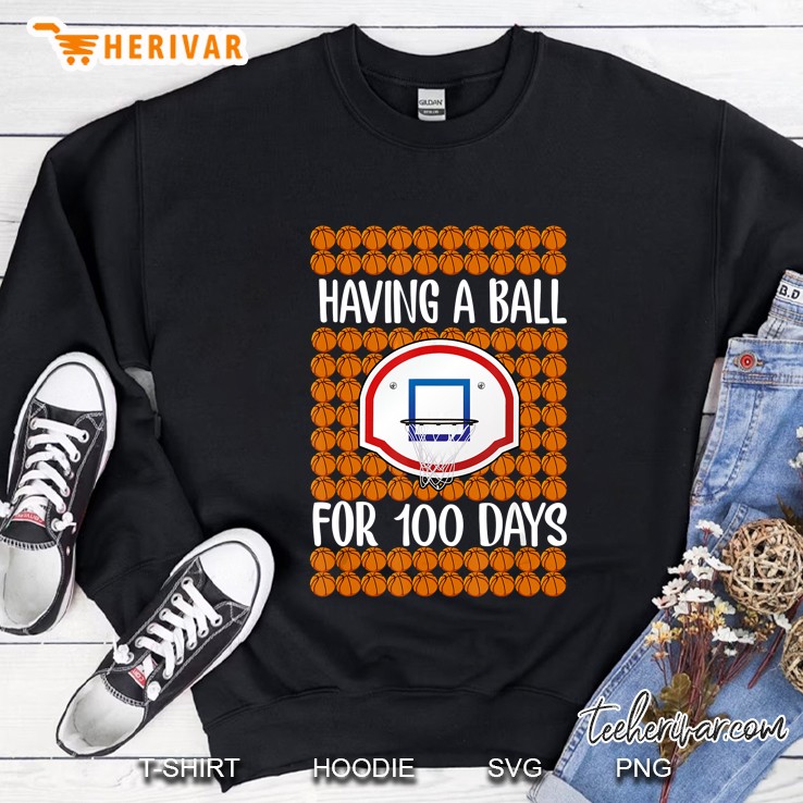 Having A Ball For 100 Days Basketball Version Sweatshirt