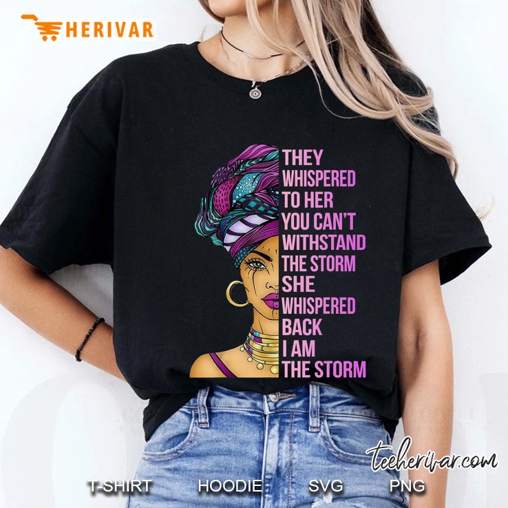 She Whispered Back I Am The Storm African Woman Version Ladies Tee