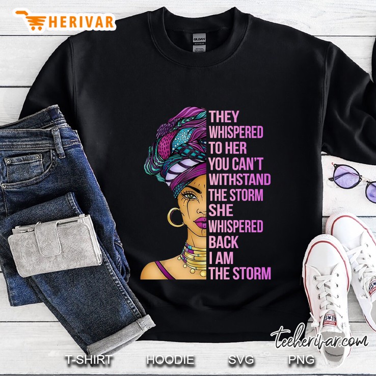 She Whispered Back I Am The Storm African Woman Version Sweatshirt