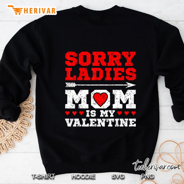 Sorry Ladies Mom Is My Valentine Sweatshirt