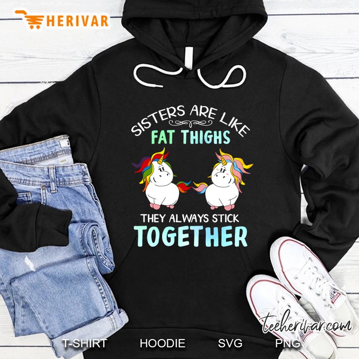 Sister Are Like Fat Thighs They Always Stick Together Unicorn Version2 Hoodie