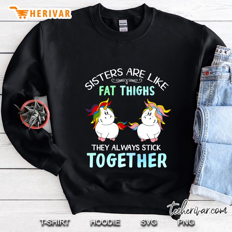 Sister Are Like Fat Thighs They Always Stick Together Unicorn Version2 Sweatshirt