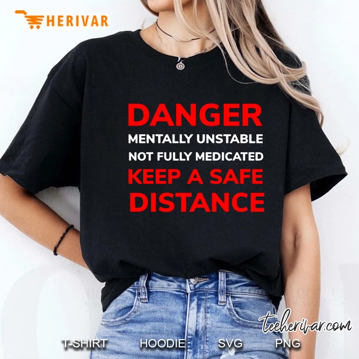 Danger Mentally Unstable And Not Fully Medicated Keep Safe Distance Black Version Ladies Tee