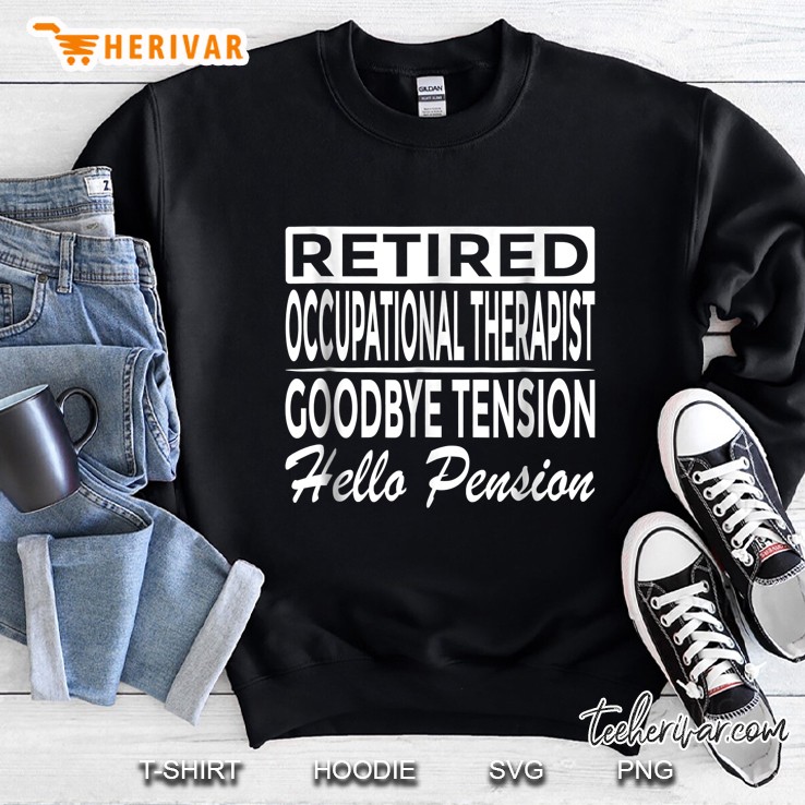 Retired Occupational Therapist Goodbye Tension Hello Pension Sweatshirt