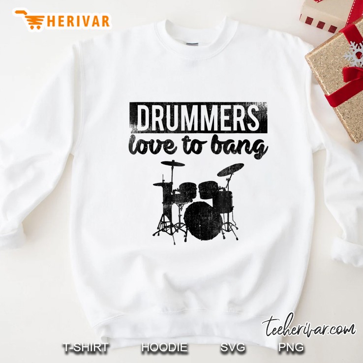 Drummers Love To Bang Sweatshirt