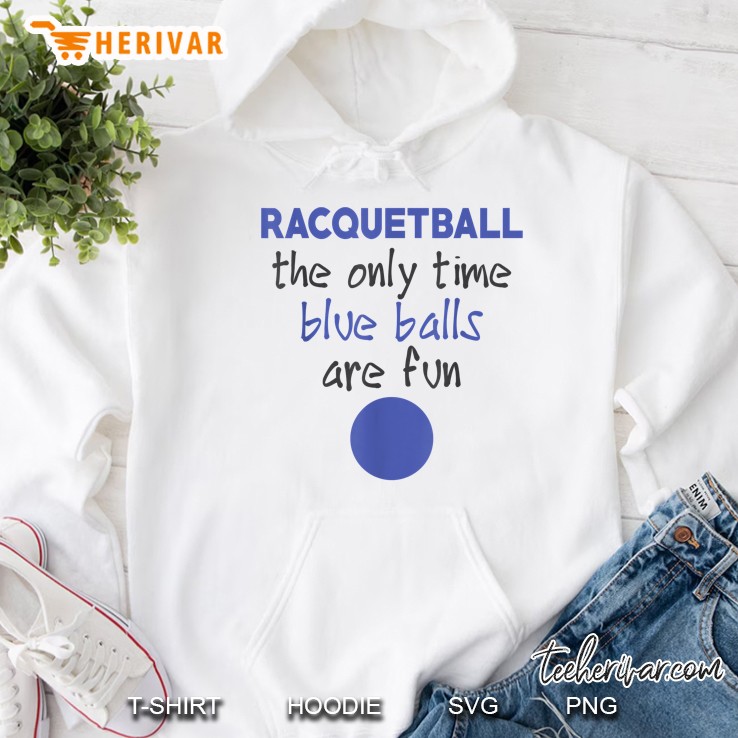 Racquetball The Only Time Blue Balls Are Fun Hoodie