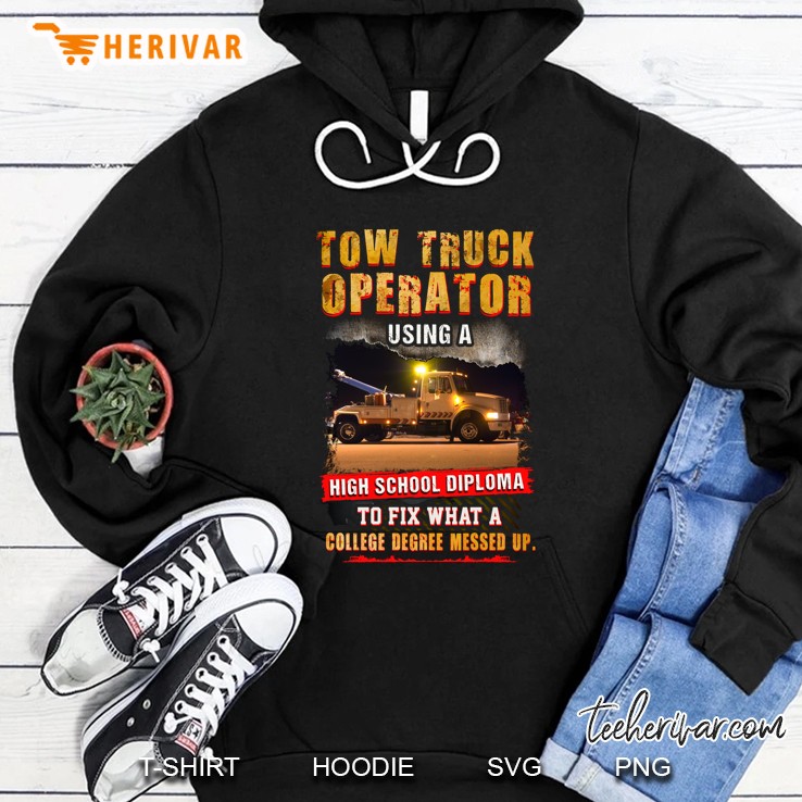 Tow Truck Operator Using A High School Diploma To Fix Version2 Hoodie