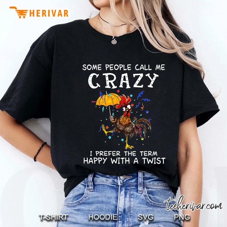 Some People Call Me Crazy I Prefer The Term Happy With A Twist Rooster Crazy Version Ladies Tee