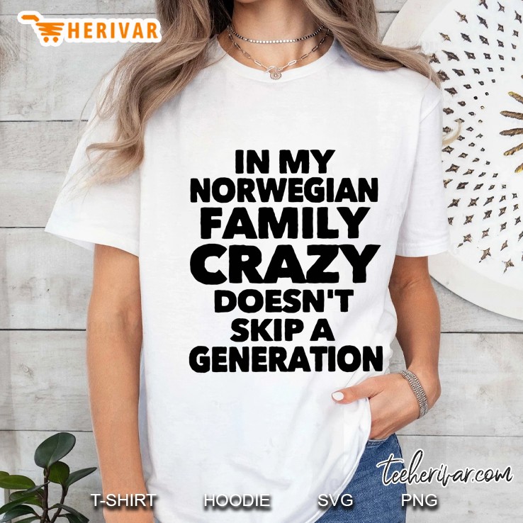 In My Norwegian Family Crazy Does Not Skip A Generation Ladies Tee