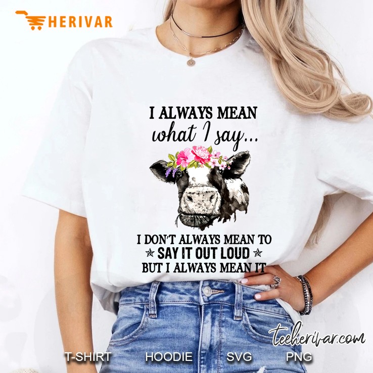 I Always Mean What I Say I May Not Always Mean To Say It Out Loud But Always Mean It Heifer With Flower Bow Tie Ladies Tee