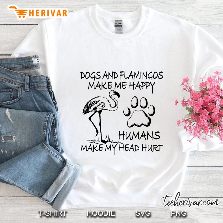 Dogs And Flamingos Make Me Happy Humans Make My Head Hurt - Herivar Version Sweatshirt