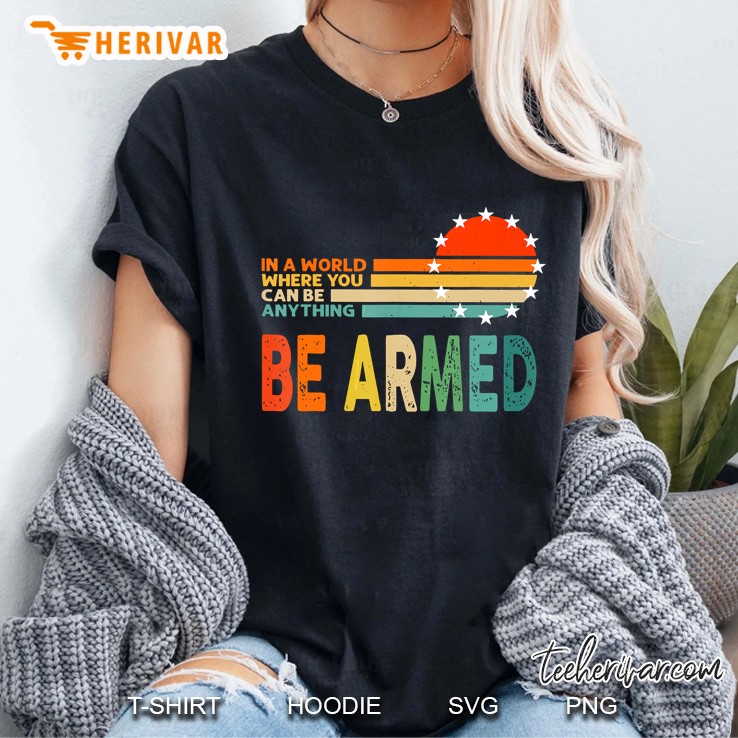 In A World Where You Can Anything Be Armed Vintage Ladies Tee