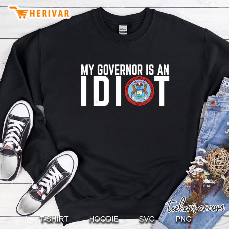 My Governor Is An Idiot Michigan Sweatshirt