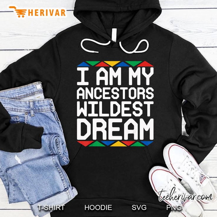 I Am My Ancestors Wildest Dream Month African Version2 Hoodie