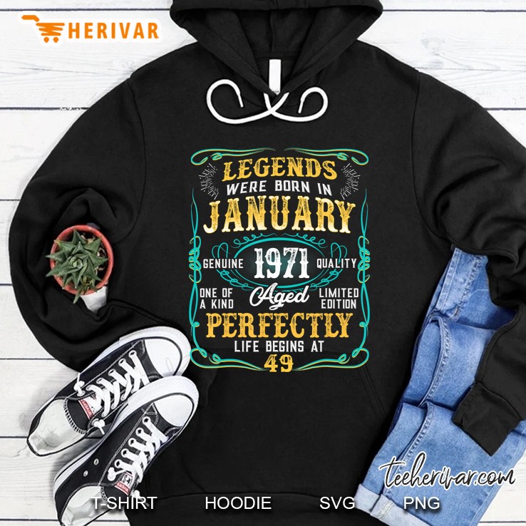 Legends Were Born In January 1971 Aged Perfectly Life Begins At 49 Hoodie