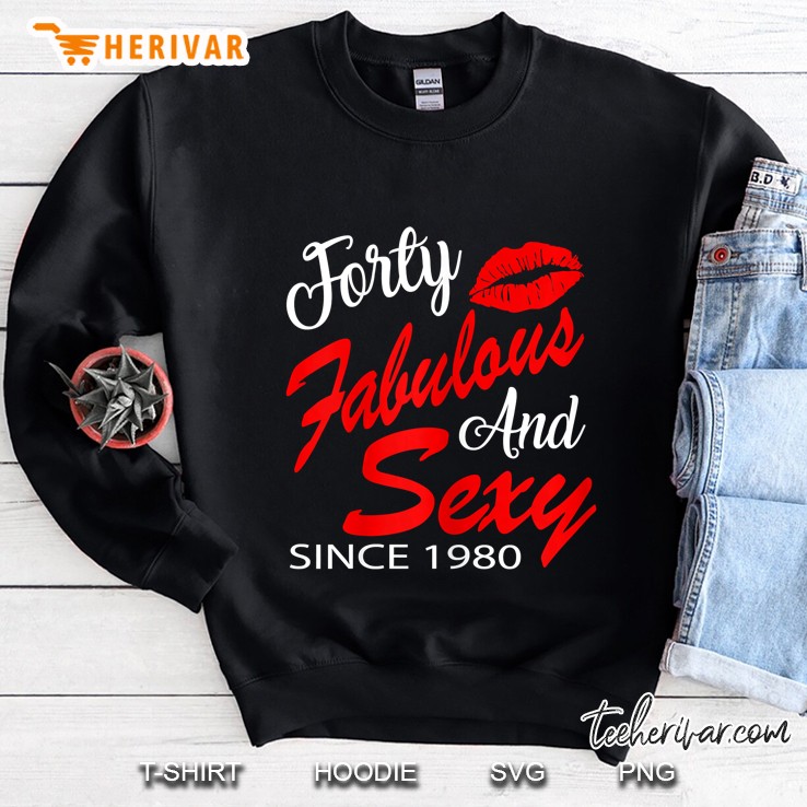 Forty Fabulous And Sexy Since 1980 Sweatshirt