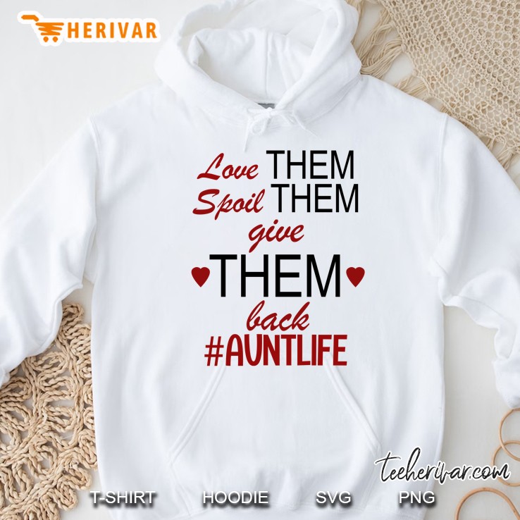 Love Them Spoil Them Give Them Back Auntlife Heart Version Hoodie