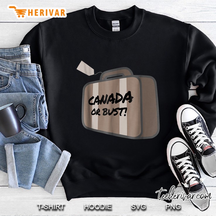 Canada Or Bust Sweatshirt