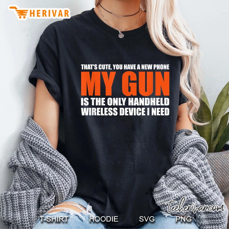 My Gun Is The Only Handheld Wireless Device I Need Ladies Tee