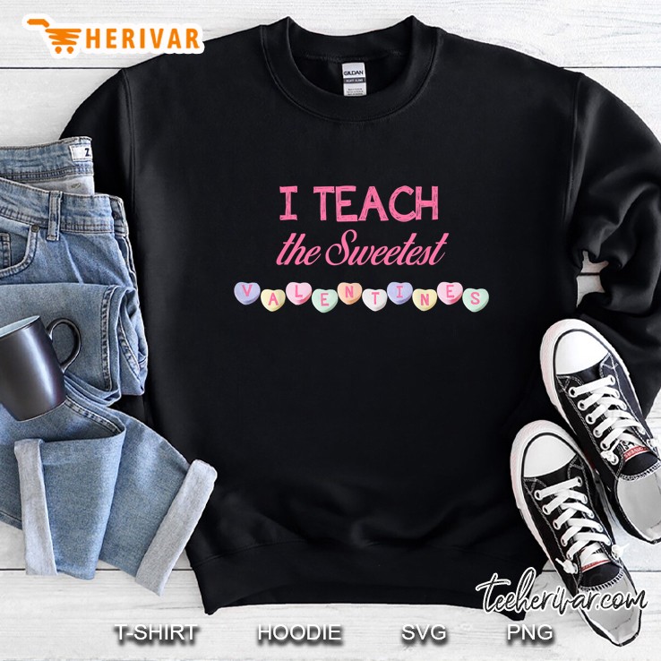 I Teach The Sweetest Valentines Sweatshirt