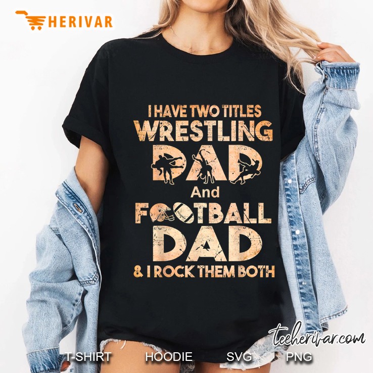 I Have Two Titles Wrestling Dad And Football Dad & I Rock Them Both Ladies Tee