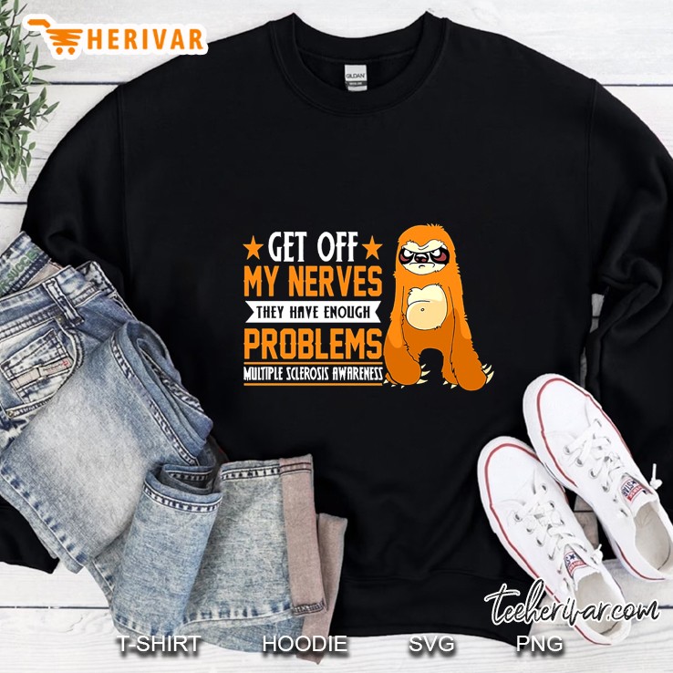 Get Off My Nerves Multiple Sclerosis Awareness Sloth Version Sweatshirt