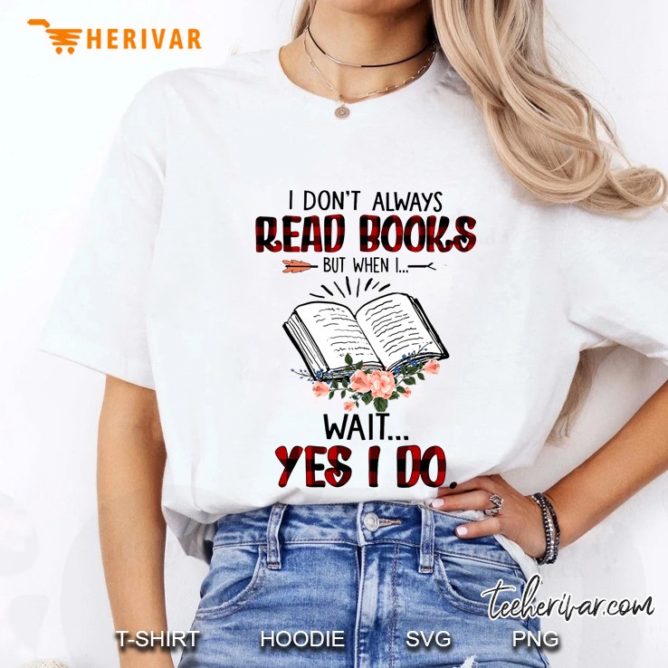 I Do Not Always Read Books But When I Wait Yes I Do Red Plaid Version Ladies Tee