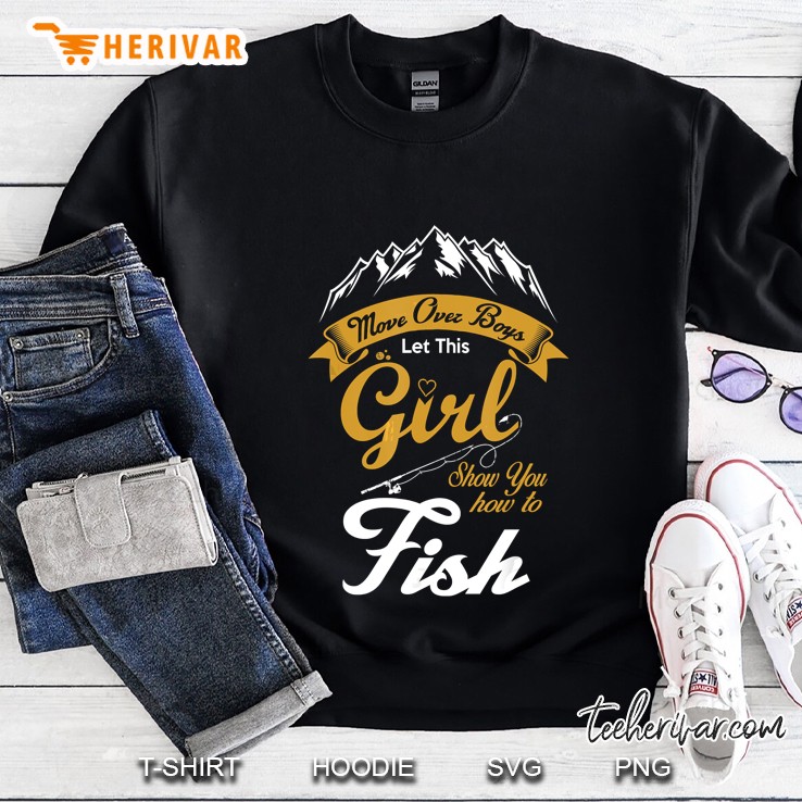 Move Over Boys Let This Girl Show You How To Fish Mountain Version Sweatshirt