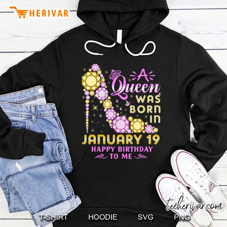 A Queen Was Born In January 19 Happy Birthday To Me Hoodie