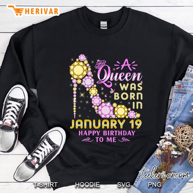 A Queen Was Born In January 19 Happy Birthday To Me Sweatshirt
