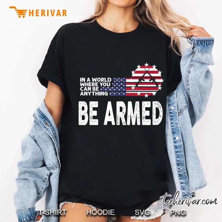 In World Where You Can Be Anything Be Armed American Flag Version Ladies Tee