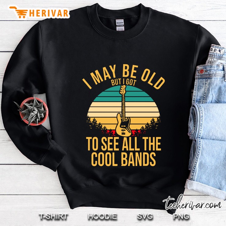 I May Be Old But I Got To See All The Cool Bands Guitarist Vintage Version Sweatshirt