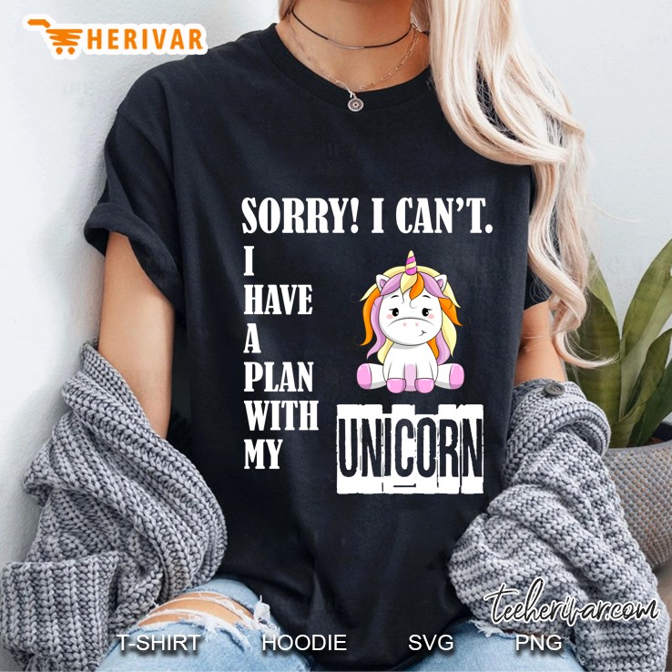 Sorry I Can Not I Have A Plan With My Unicorn Version Ladies Tee