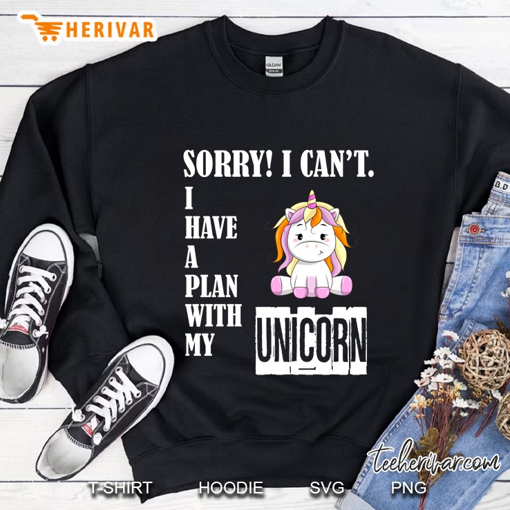 Sorry I Can Not I Have A Plan With My Unicorn Version Sweatshirt
